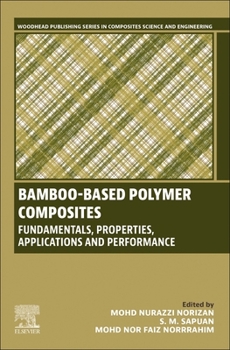 Bamboo-Based Polymer Composites: Fundamentals, Properties, Applications and Performance (Woodhead Publishing Series in Composites Science and Engineering)