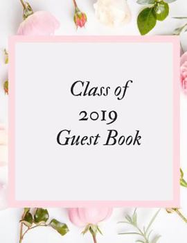 Class of 2019 Guest Book: Class of 2019 Guest Book Graduation Congratulatory, Memory Year Book, Keepsake, Scrapbook, High School, College and University with Gift Log. (Graduation Gift Item for Any Gr