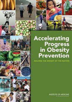Paperback Accelerating Progress in Obesity Prevention: Solving the Weight of the Nation Book