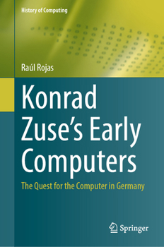 Hardcover Konrad Zuse's Early Computers: The Quest for the Computer in Germany Book