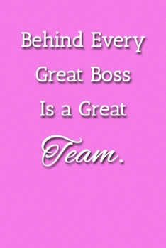 Behind Every Great Boss Is a Great Team Notebook: Lined Journal, 120 Pages, 6 x 9, Office Gag Gift For Boss, Pink Matte Finish (I Never Asked To Be the World’s Best Boss  Journal)