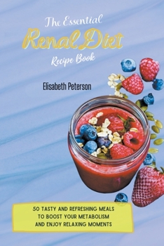 Paperback The Essential Renal Diet Recipe Book: 50 Tasty and Refreshing Meals to Boost Your Metabolism and Enjoy Relaxing Moments Book