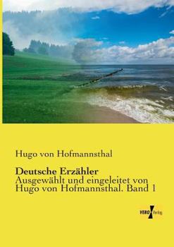 Deutsche Erzaehler: Ausgewaehlt und eingeleitet von Hugo von Hofmannsthal. Band 1