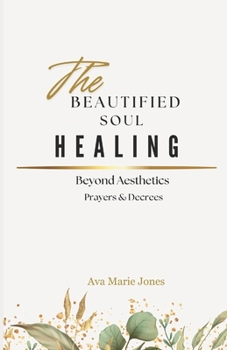 Paperback The Beautified Soul: Healing Beyond Aesthetic's Book
