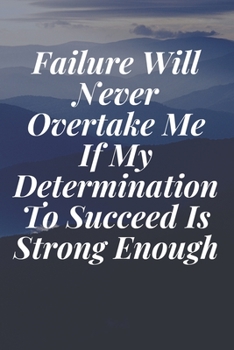 Paperback Failure Will Never Overtake Me If My Determination To Succeed Is Strong Enough: The Motivation Journal That Keeps Your Dreams /goals Alive and make it Book