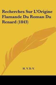 Paperback Recherches Sur L'Origine Flamande Du Roman Du Renard (1843) [French] Book