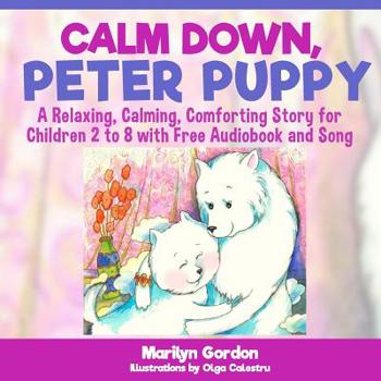 Paperback Calm Down, Peter Puppy: A Relaxing, Calming, Comforting Story for Children 2 to 8 Book