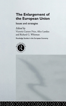 The Enlargement of the European Union: Issues and Strategies (Routledge Studies in the European Economy)