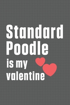 Paperback Standard Poodle is my valentine: For Standard Poodle Dog Fans Book