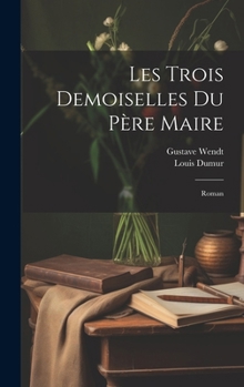 Hardcover Les Trois Demoiselles Du Père Maire: Roman [French] Book