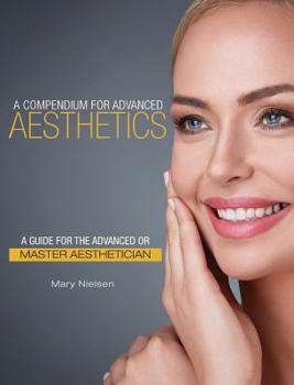 Hardcover A Compendium for Advanced Aesthetics: A Guide for the Advanced or Master Aesthetician Book