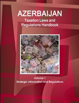 Paperback Azerbaijan Taxation Laws and Regulations Handbook Volume 1 Strategic Information and Regulations Book