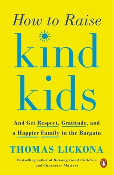 Paperback How to Raise Kind Kids: And Get Respect, Gratitude, and a Happier Family in the Bargain Book