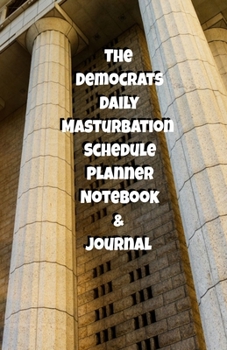 The Republicans Daily Masturbation Schedule Planner Notebook & Journal: The Perfect Gift Idea Adult Gag Prank Gifts Novelty Joke Stocking Stuffer Ideas 5.5x8.5 College Ruled White Paper Glossy Cover