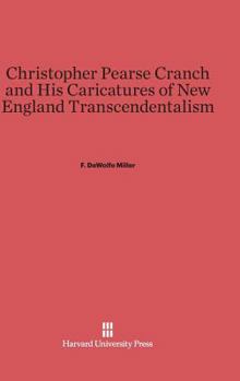 Hardcover Christopher Pearse Cranch and His Caricatures of New England Transcendentalism Book