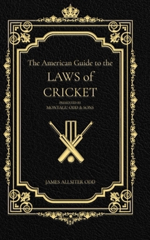 The American Guide to the Laws of Cricket: Presented by Montagu Odd & Son's