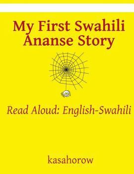 My First Swahili Ananse Story: Read Aloud: English-Swahili