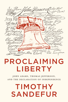Hardcover Proclaiming Liberty: John Adams, Thomas Jefferson, and the Declaration of Independence Book