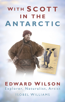 Paperback With Scott in the Antarctic: Edward Wilson: Explorer, Naturalist, Artist Book