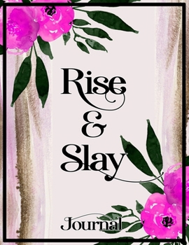 Rise & Slay - Inspirational Bullet Journal for women and girls to write in  -  Pretty Dot Grid  Journal Bullet Planner and A4 Notebook with dotted pages: My Inspirational Journal