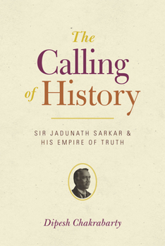 Paperback The Calling of History: Sir Jadunath Sarkar and His Empire of Truth Book