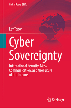 Hardcover Cyber Sovereignty: International Security, Mass Communication, and the Future of the Internet Book