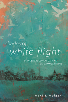 Paperback Shades of White Flight: Evangelical Congregations and Urban Departure Book