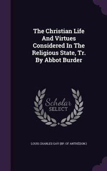Hardcover The Christian Life And Virtues Considered In The Religious State, Tr. By Abbot Burder Book