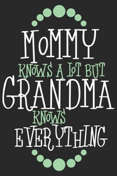 Mommy knows a lot but grandma knows everything: Perfect For Mother's Day Gifts, Mummy, stepmother, Grandmother | Moms Memoirs Log, Daily Routine book for mom (6x9 120 pages))