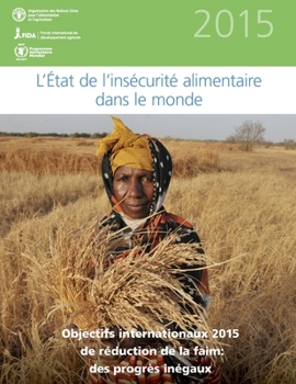 L'etat de l'insecurite alimentaire dans le monde 2015: Objectifs internationaux 2015 de reduction de la faim: des progres inegaux