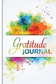 Paperback Gratitude Journal: Colorful Life Mindfulness Notebook Diary to Write in for Women, Men, and Kids Book