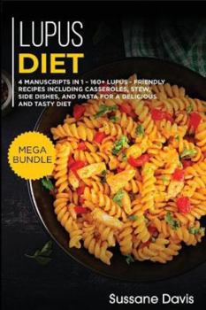 Paperback Lupus Diet: MEGA BUNDLE - 4 Manuscripts in 1 - 160+ Lupus - friendly recipes including casseroles, stew, side dishes, and pasta fo Book