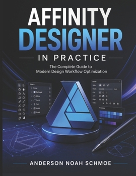 Paperback AFFINITY DESIGNER IN PRACTICE: The Complete Guide to Modern Design Workflow Optimization Book