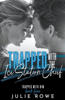 Trapped with the Ice Station Chief - Book #5 of the Trapped with Him