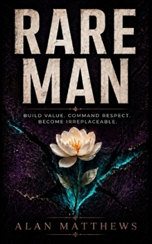 Paperback Rare Man: Build Value. Command Respect. Become Irreplaceable. Book