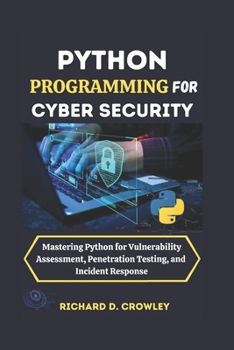 Paperback Python Programming for Cyber Security: Mastering Python for Vulnerability Assessment, Penetration Testing, and Incident Response Book