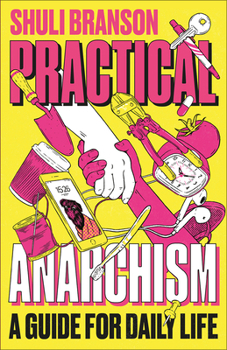 Paperback Practical Anarchism: A Guide for Daily Life Book