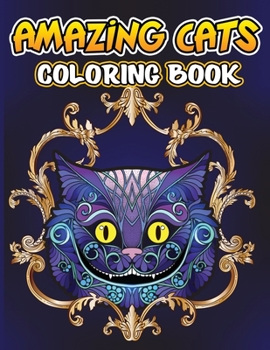 Paperback Amazing Cats Coloring Book: Creative Kittens Coloring Book, Stress Relieving Designs for Grown Ups Relaxation, Cat Coloring Book