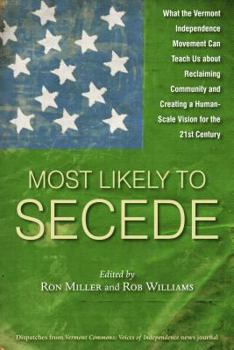 Paperback Most Likely to Secede: What the Vermont Independence Movement Can Teach Us about Reclaiming Community and Creating a Human-Scale Vision for t Book