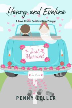 Henry and Evaline: A Love Under Construction Prequel - Book #0.5 of the Love Under Construction