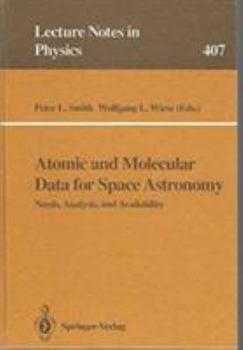 Hardcover Atomic and Molecular Data for Space Astronomy: Needs, Analysis, and Availabilty (Lecture Notes in Physics) Book