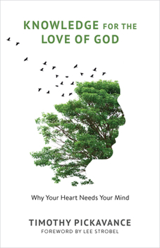 Paperback Knowledge for the Love of God: Why Your Heart Needs Your Mind Book