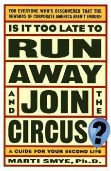 Paperback Is It Too Late to Run Away and Join the Circus?: Finding the Life You Really Want Book