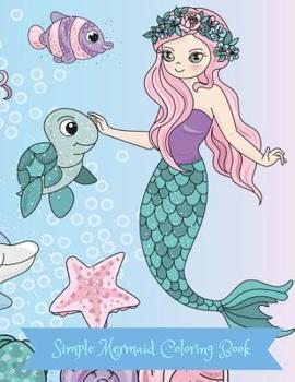 Paperback Simple Mermaid Coloring Book: Mermaids, Octopus, Starfish and Ocean Friends Coloring Book for Kids Book