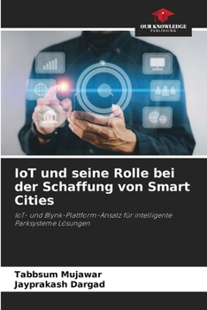 IoT und seine Rolle bei der Schaffung von Smart Cities: IoT- und Blynk-Plattform-Ansatz für intelligente Parksysteme Lösungen