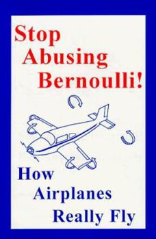 Paperback Stop Abusing Bernoulli!: How Airplanes Really Fly Book