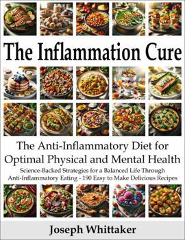 Paperback The Inflammation Cure: The Anti-Inflammatory Diet for Optimal Physical and Mental Health: 175 Simple Science-Supported Recipes for a Balanced Life Through Anti-Inflammatory Eating Book