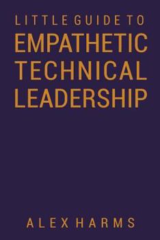 Paperback The Little Guide to Empathetic Technical Leadership Book