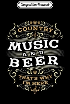 Paperback Composition Notebook: Country Music and Beer That's Why I'm Here for Men Journal/Notebook Blank Lined Ruled 6x9 100 Pages Book