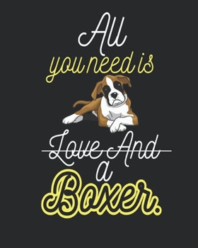 All you need is love and a boxer: Notebook lined pages 8 x 10 inch @ 100 pages